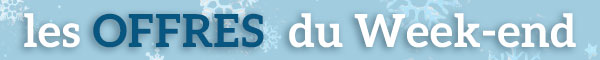 Les offres du Week-end