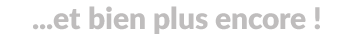 Bien plus encore
